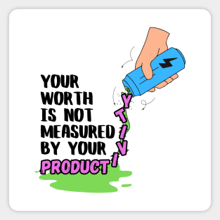 Your Worth Is Not Measured By Your Productivity Magnet